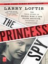 Cover image for The Princess Spy: the True Story of World War II Spy Aline Griffith, Countess of Romanones